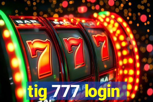 tig 777 login